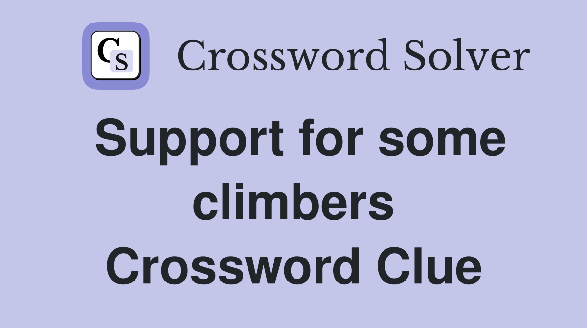 Support for some climbers Crossword Clue Answers Crossword Solver